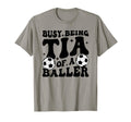 Busy Being Tia Baller Soccer Tia Soccer T-Shirt - Unique Graphic Unisex - T-Shirt, Sweatshirt, Hoodie