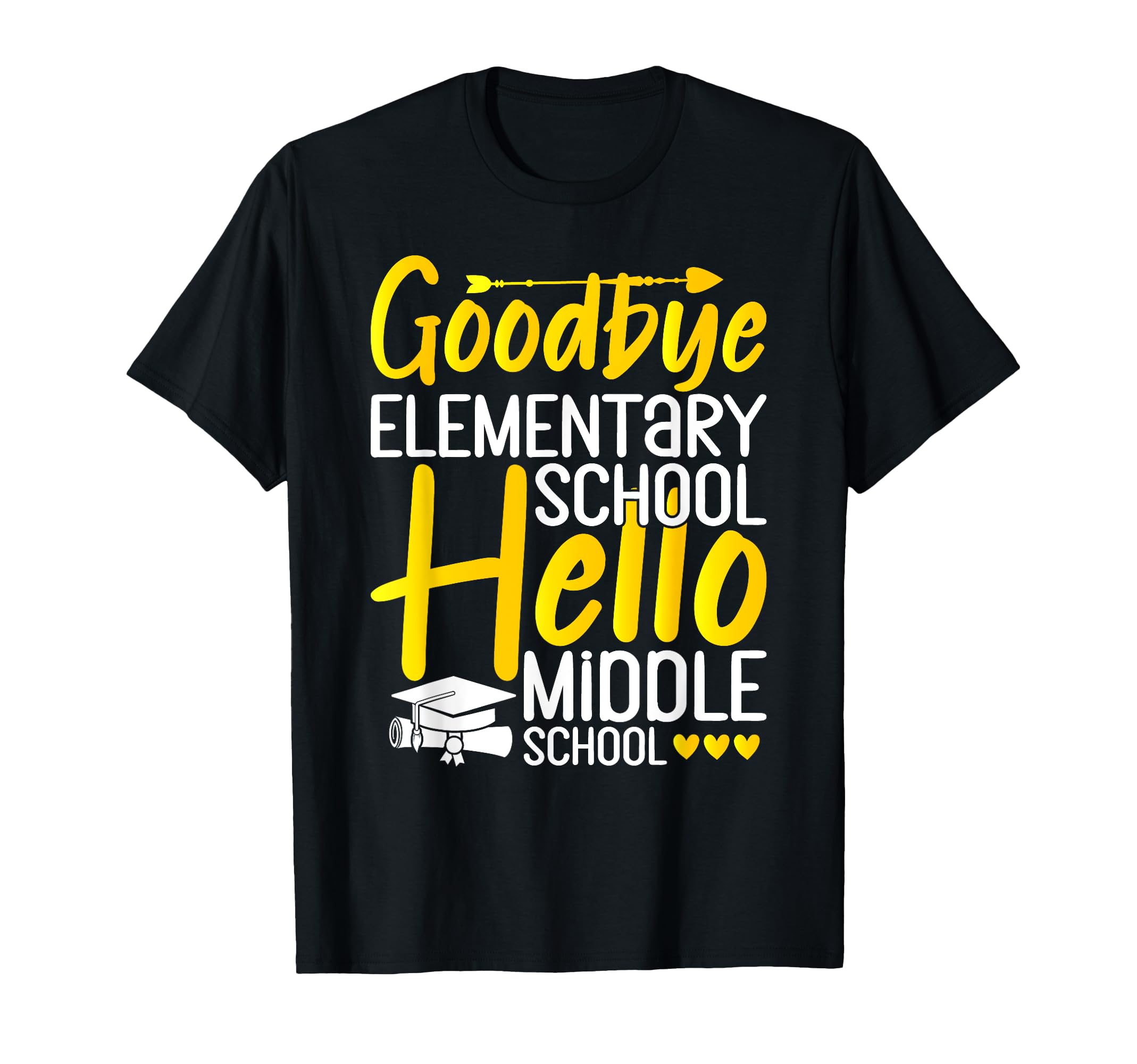 Goodbye Elementary School Hello T-Shirt - Casual Everyday Wear Men Women - T-Shirt, Sweatshirt, Hoodie