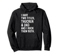 I Have Two Titles Trucker And Dad Hoodie - Streetwear Style for Adults - T-Shirt, Sweatshirt, Hoodie