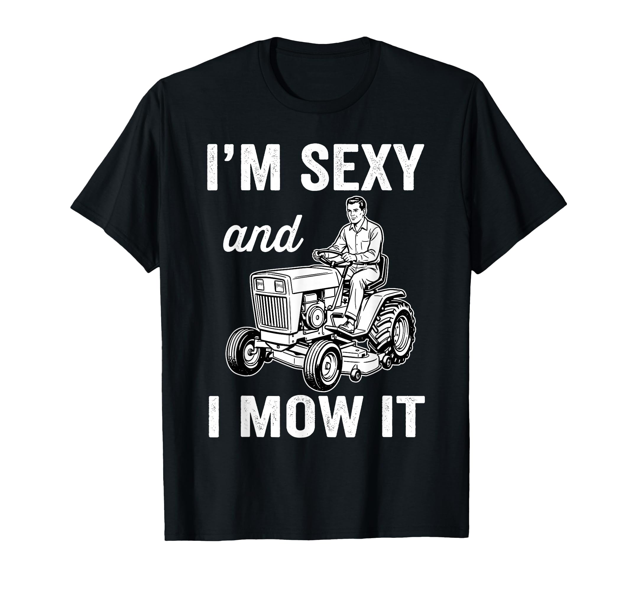 Im Sexy And I Mow It Lawn Mower Garden T-Shirt - Trendy Graphic for Adults - T-Shirt, Sweatshirt, Hoodie