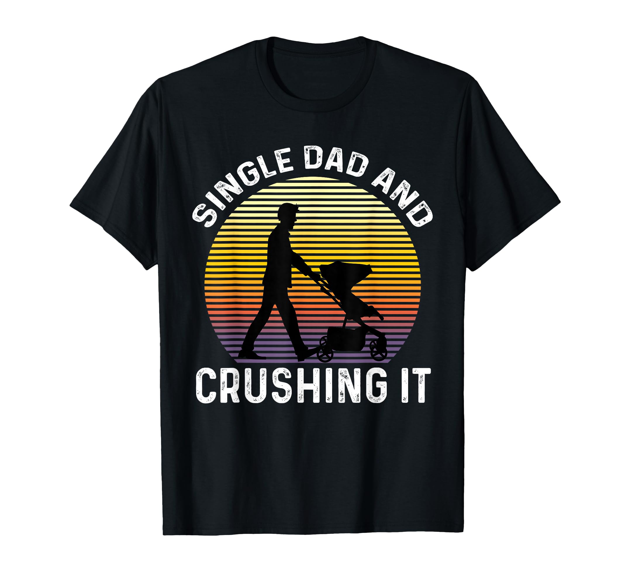 Single Dad And Crushing It Fathers T-Shirt - Custom Art Print for Adults - T-Shirt, Sweatshirt, Hoodie