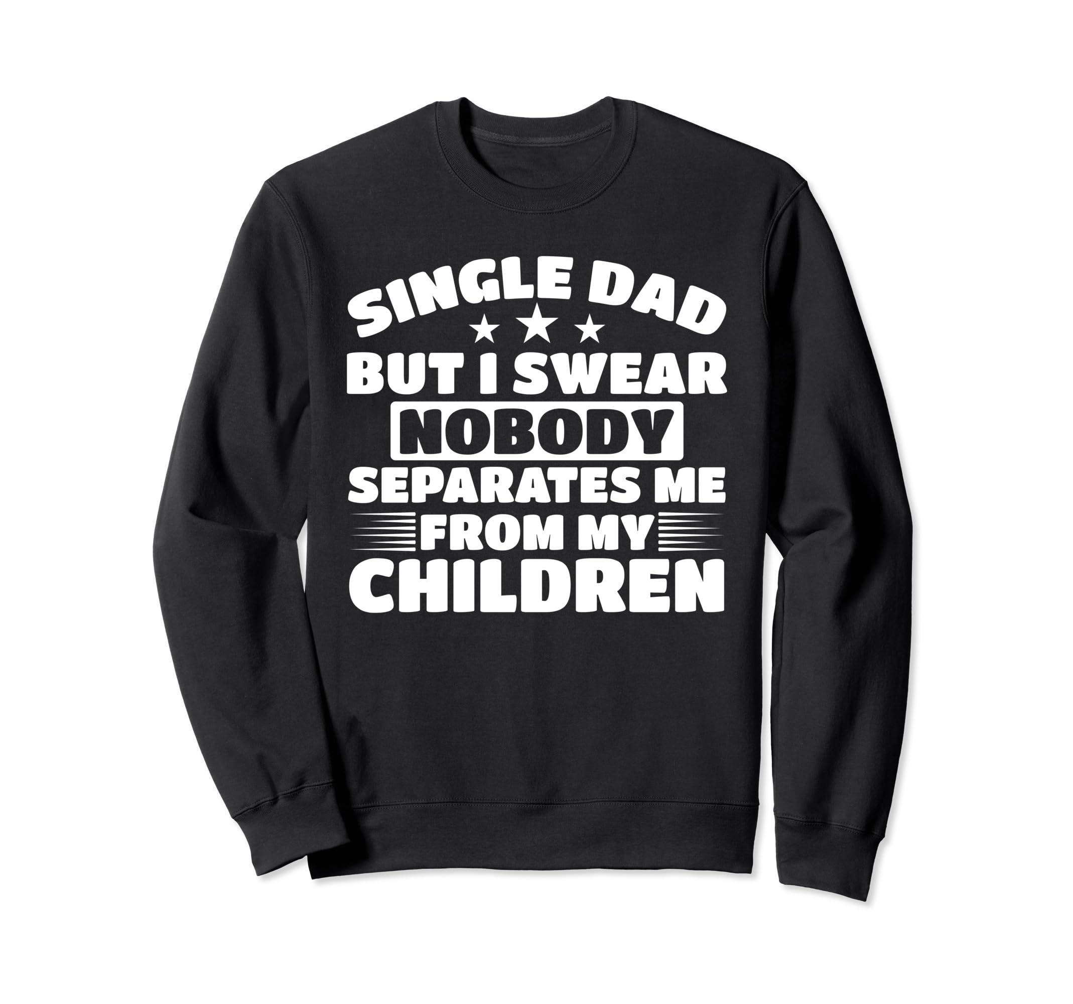 Single Father Loving Single Dad Sweatshirt - Custom Art Print Men Women - T-Shirt, Sweatshirt, Hoodie