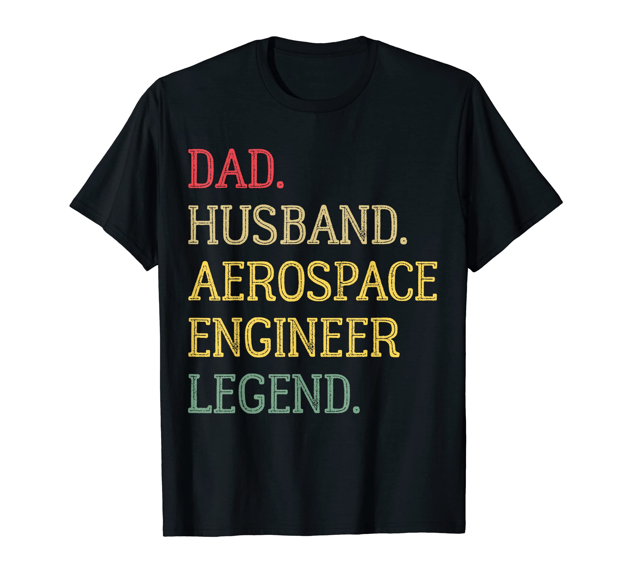 Dad Husband Aerospace Engineer Legend T-Shirt - Novelty Apparel Men Women - T-Shirt, Sweatshirt, Hoodie