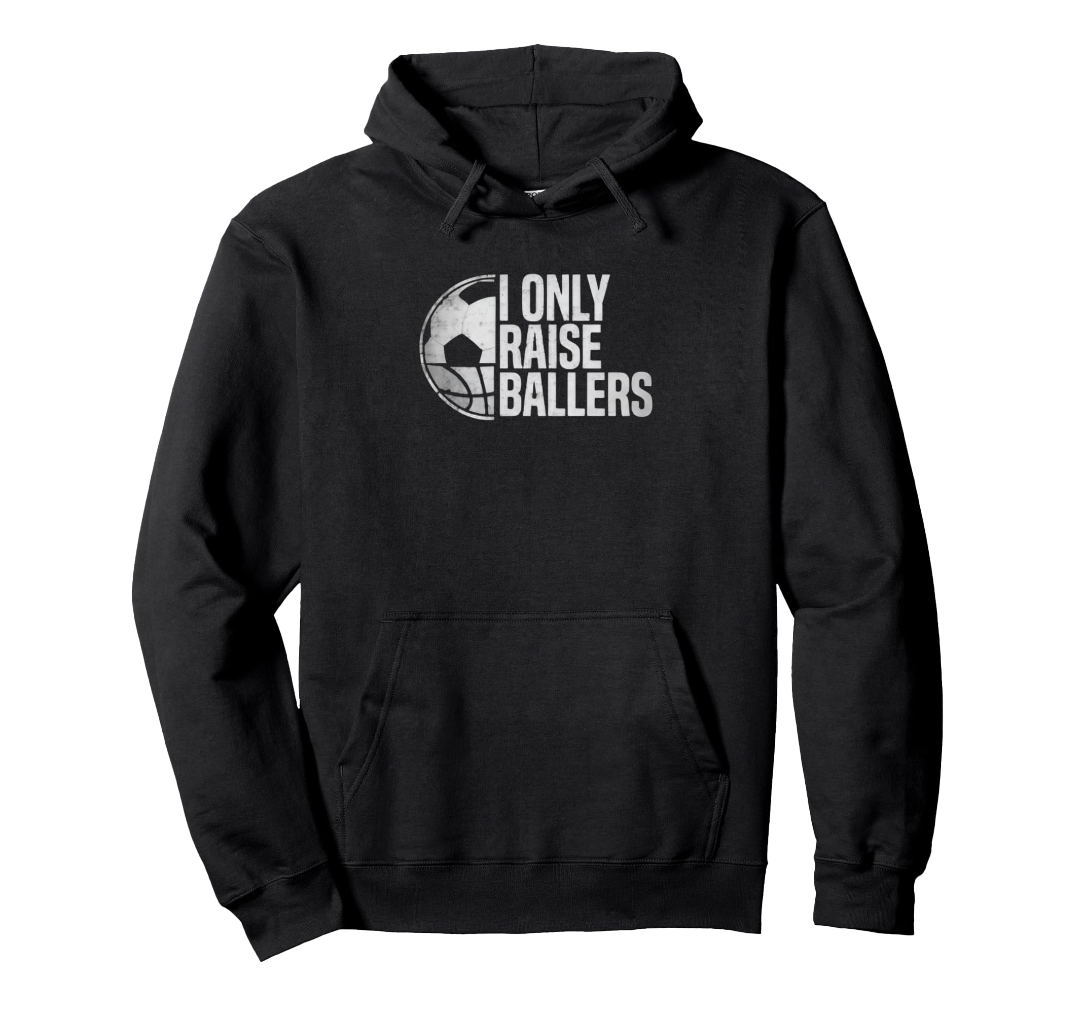 I Only Raise Ballers Funny Soccer Hoodie - Novelty Apparel Men Women - T-Shirt, Sweatshirt, Hoodie