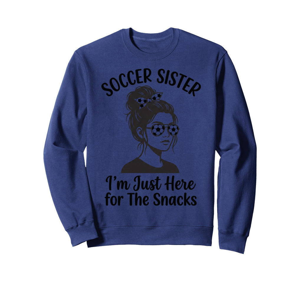 Soccer Sister Im Just Here Snacks Sweatshirt - Aesthetic Graphic Men Women - T-Shirt, Sweatshirt, Hoodie