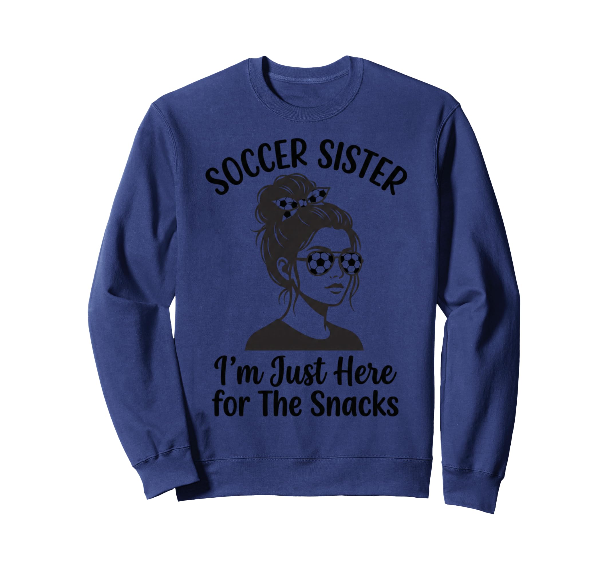 Soccer Sister Im Just Here Snacks Sweatshirt - Aesthetic Graphic Men Women - T-Shirt, Sweatshirt, Hoodie