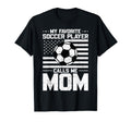 My Favorite Soccer Player Calls Me Mom T-Shirt - Novelty Apparel Men Women - T-Shirt, Sweatshirt, Hoodie