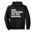 Dad Husband Big Rig Badass Trucker Hoodie - Fun Novelty Design for Adults - T-Shirt, Sweatshirt, Hoodie