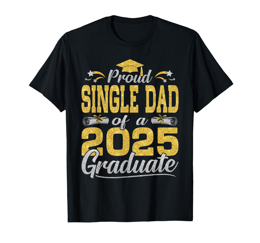 Proud Single Dad 2025 Graduate T-Shirt - Custom Art Print Unisex - T-Shirt, Sweatshirt, Hoodie