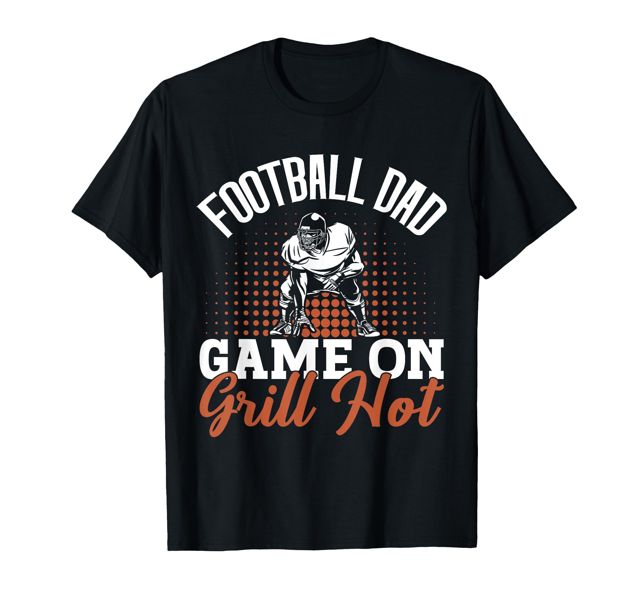 Game Grill Hot Football Dad T-Shirt - Trendy Graphic Unisex - T-Shirt, Sweatshirt, Hoodie