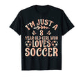 Soccer Lover Im Just 8 Year Old Who T-Shirt - Novelty Apparel Men Women - T-Shirt, Sweatshirt, Hoodie