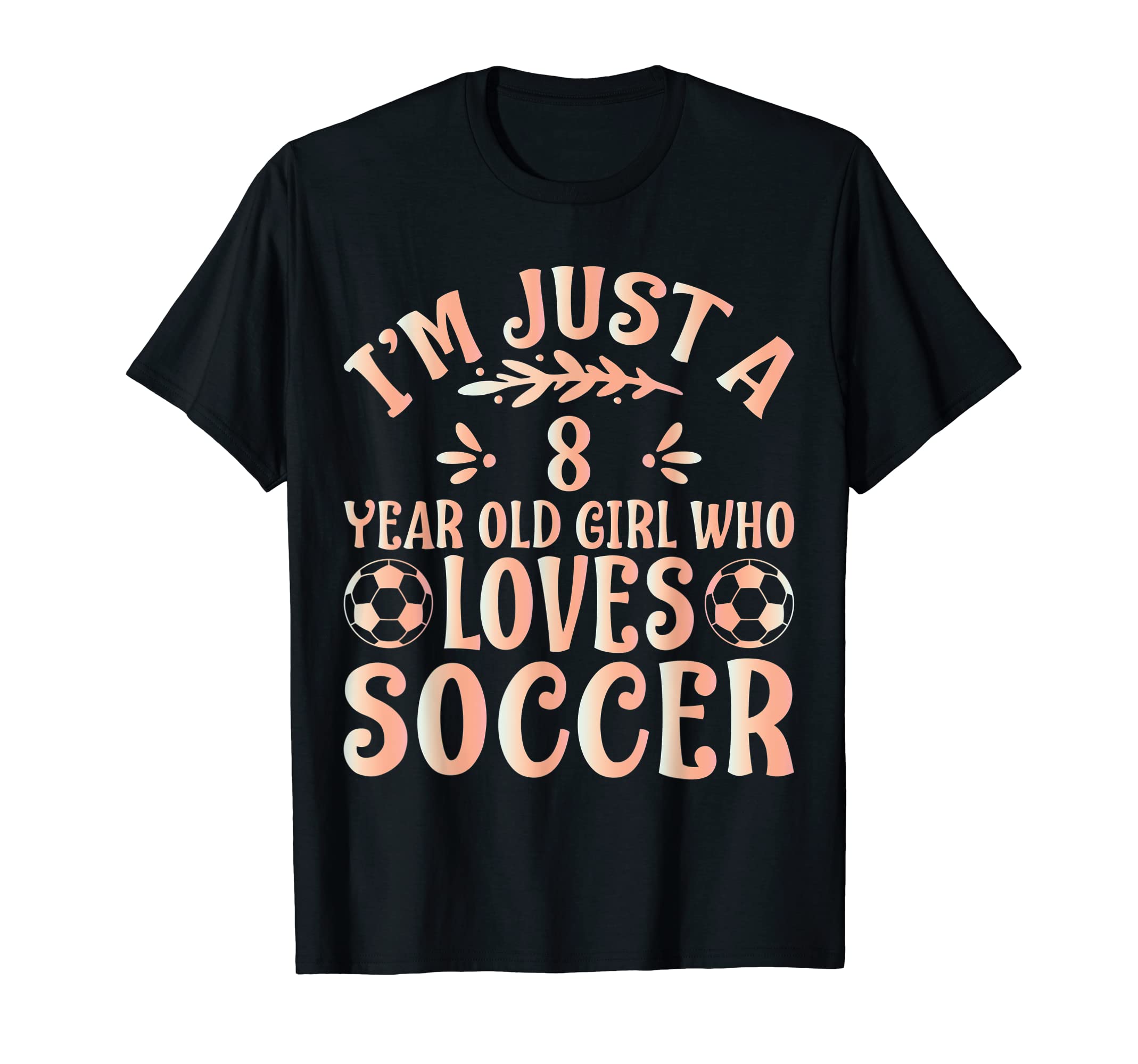 Soccer Lover Im Just 8 Year Old Who T-Shirt - Novelty Apparel Men Women - T-Shirt, Sweatshirt, Hoodie