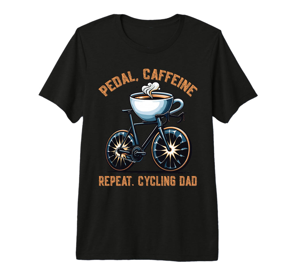 Pedal Caffeine Repeat Cycling Dad T-Shirt - Custom Art Print for Adults - T-Shirt, Sweatshirt, Hoodie