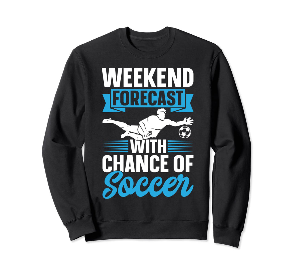 Soccer Lover Weekend Forecast Chance Sweatshirt - Minimalist Print Unisex - T-Shirt, Sweatshirt, Hoodie