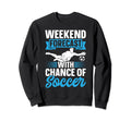 Soccer Lover Weekend Forecast Chance Sweatshirt - Minimalist Print Unisex - T-Shirt, Sweatshirt, Hoodie