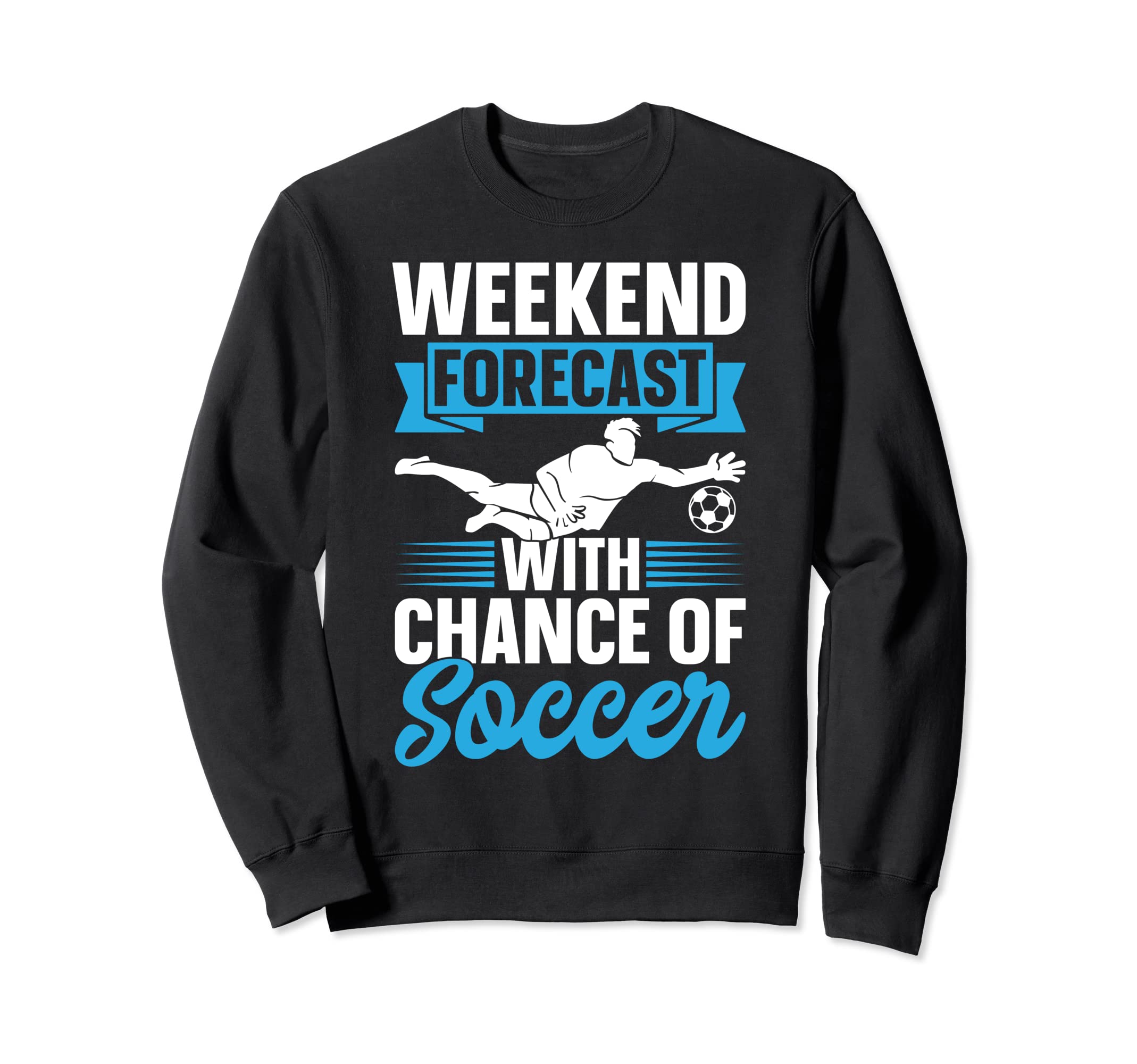 Soccer Lover Weekend Forecast Chance Sweatshirt - Minimalist Print Unisex - T-Shirt, Sweatshirt, Hoodie
