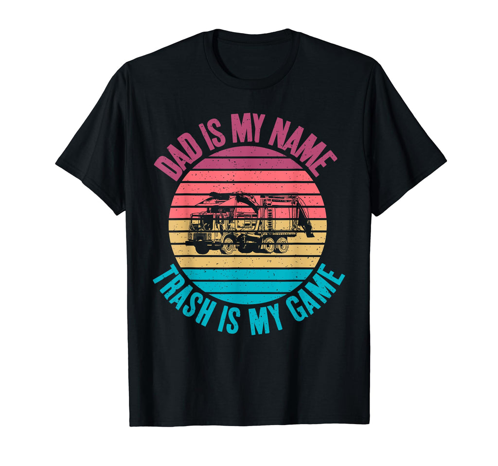 Dad Is My Name Trash Is My Game T-Shirt - Novelty Apparel Men Women - T-Shirt, Sweatshirt, Hoodie