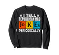 Chemist I Tell Republican Dad Jokes Sweatshirt - Fun Novelty Design Unisex - T-Shirt, Sweatshirt, Hoodie