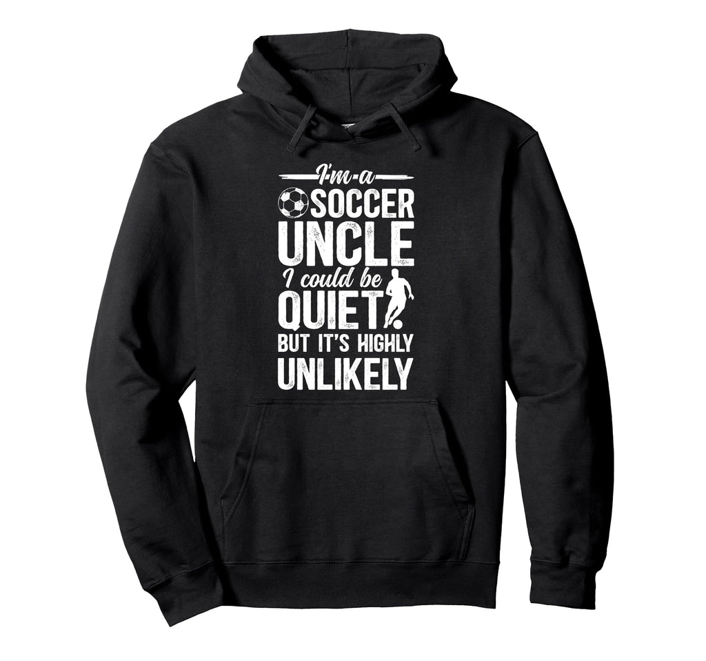 Im Soccer Uncle Soccer Player Uncle Hoodie - Casual Everyday Wear Men Women - T-Shirt, Sweatshirt, Hoodie