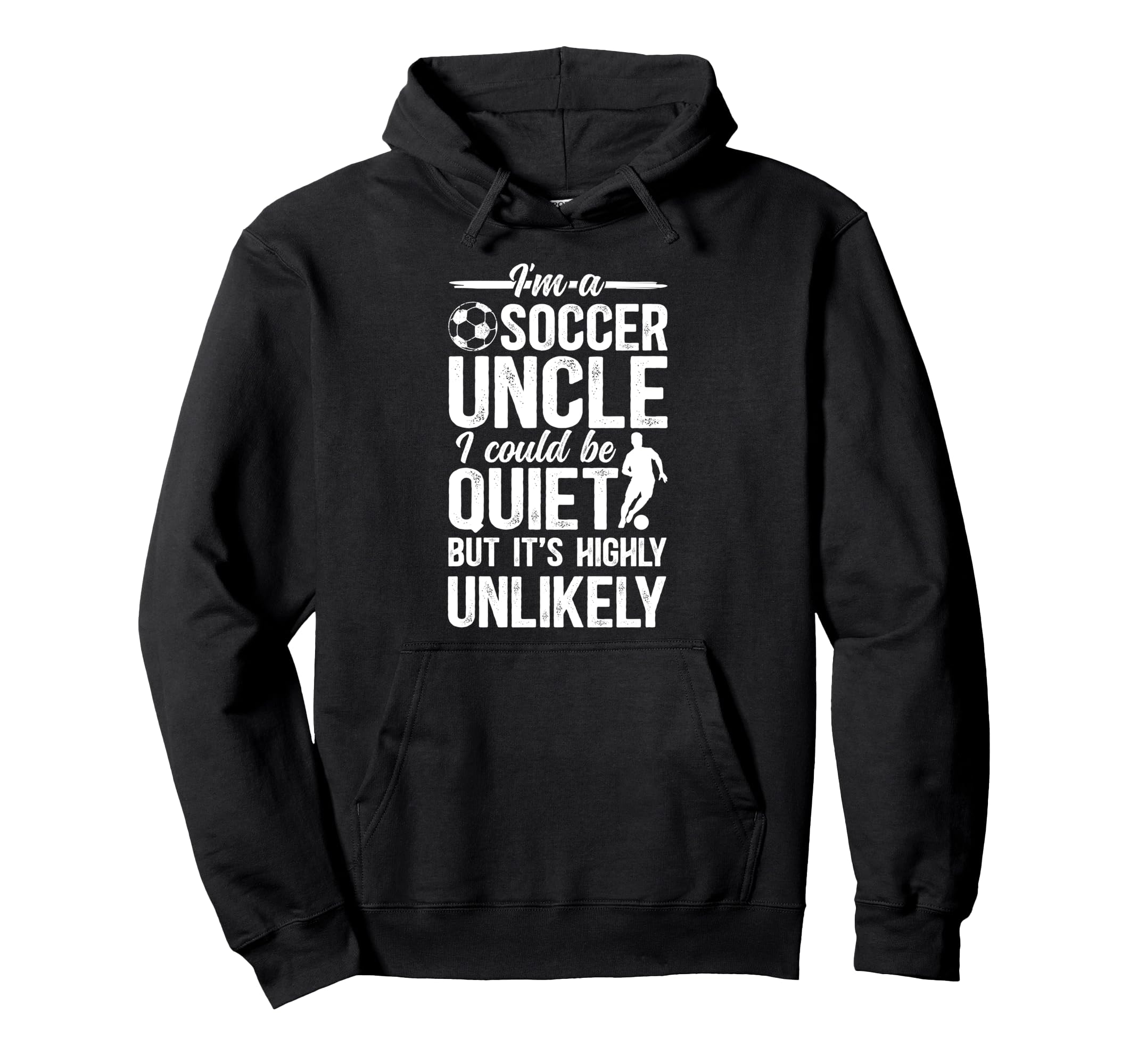 Im Soccer Uncle Soccer Player Uncle Hoodie - Casual Everyday Wear Men Women - T-Shirt, Sweatshirt, Hoodie