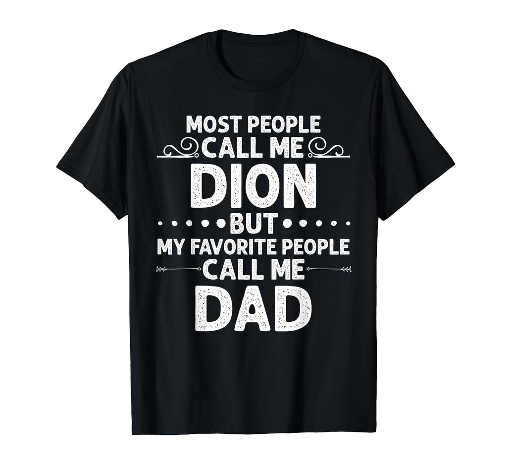Dion Gift Name Funny Fathers Day T-Shirt - Custom Art Print Unisex - T-Shirt, Sweatshirt, Hoodie