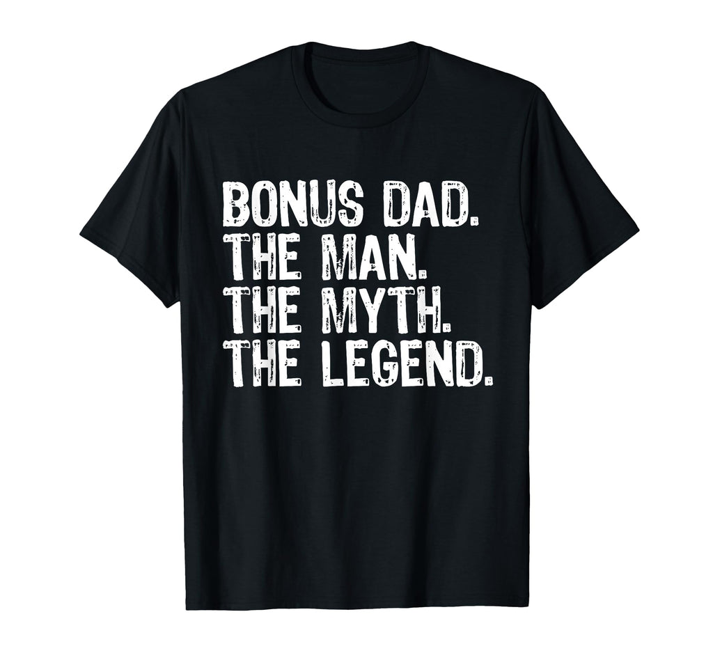 Bonus Dad Myth Legend Funny T-Shirt - Novelty Apparel Unisex - T-Shirt, Sweatshirt, Hoodie
