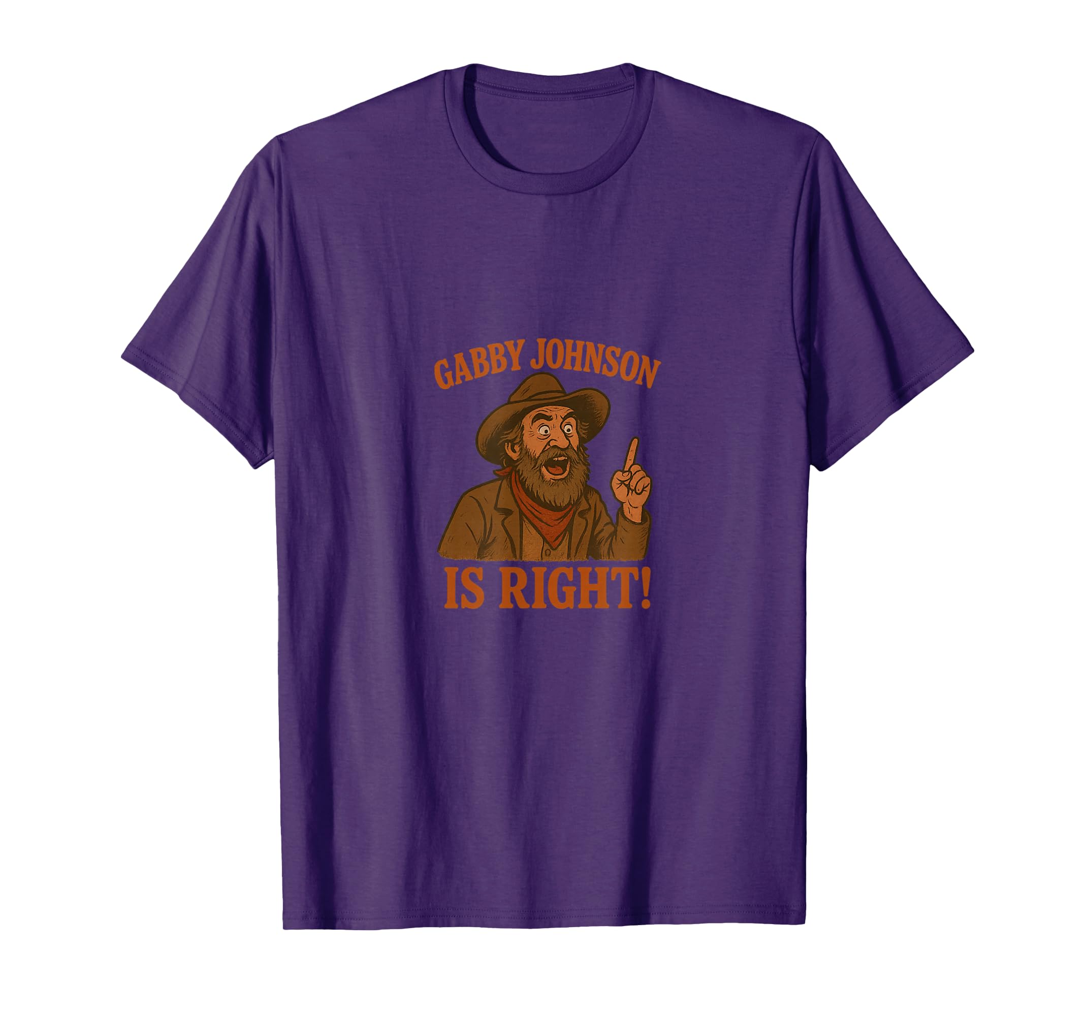 Gabby Johnson Is Right T-Shirt - Novelty Apparel for Adults - T-Shirt, Sweatshirt, Hoodie