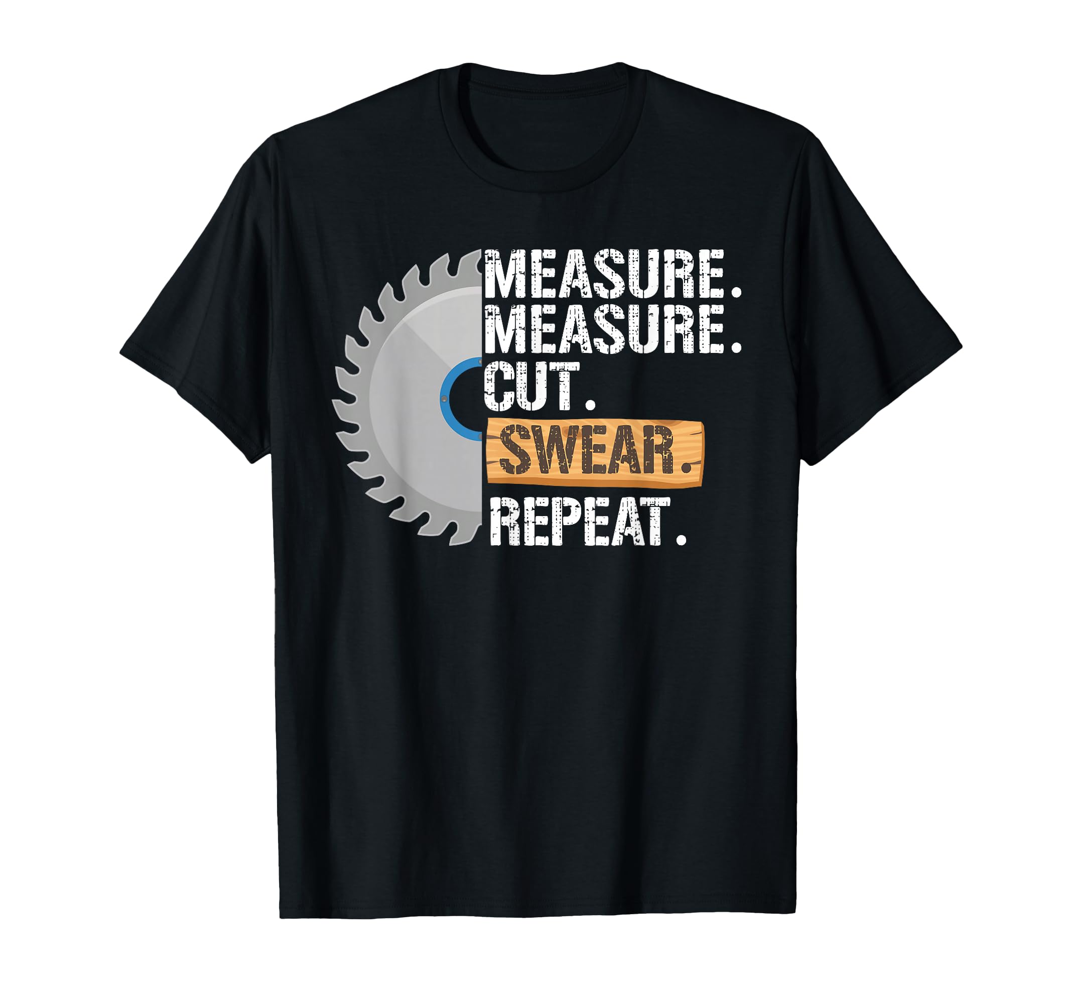 Funny Dad Measure Cut Swear Repeat T-Shirt - Minimalist Print for Adults - T-Shirt, Sweatshirt, Hoodie