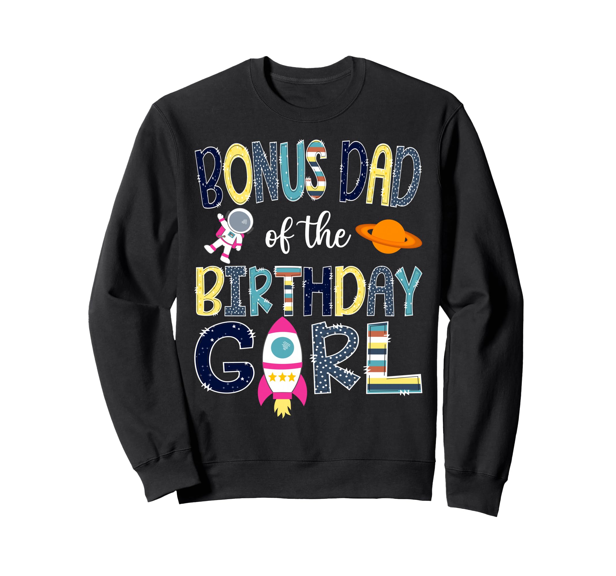 Bonus Dad Birthday Space Astronaut Sweatshirt - Trendy Graphic for Adults - T-Shirt, Sweatshirt, Hoodie