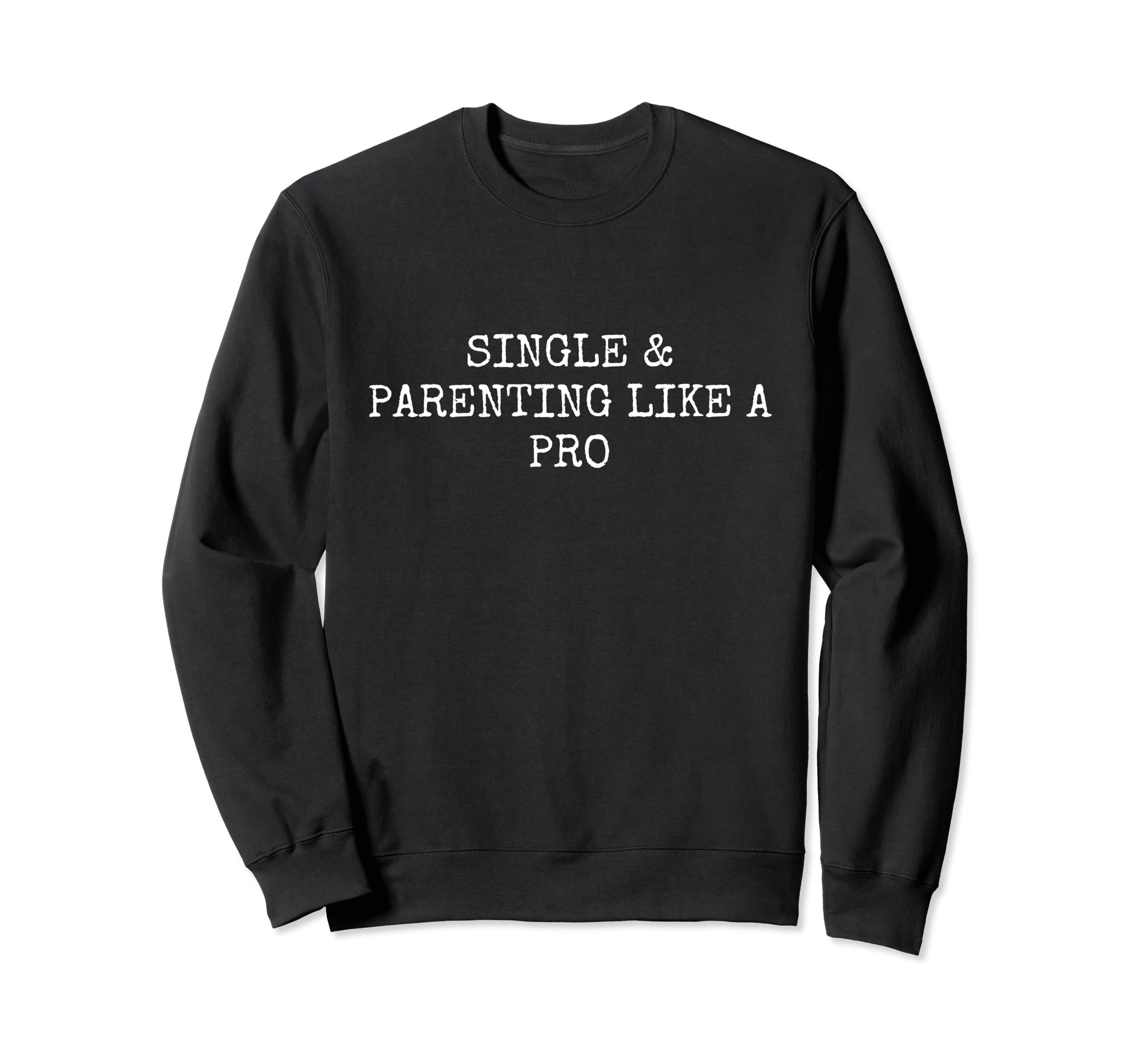 Single Parent Solo Parenting Sweatshirt - Casual Everyday Wear for Adults - T-Shirt, Sweatshirt, Hoodie