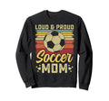 Loud And Proud Soccer Mom Soccer Mom Sweatshirt - Custom Art Print Unisex - T-Shirt, Sweatshirt, Hoodie