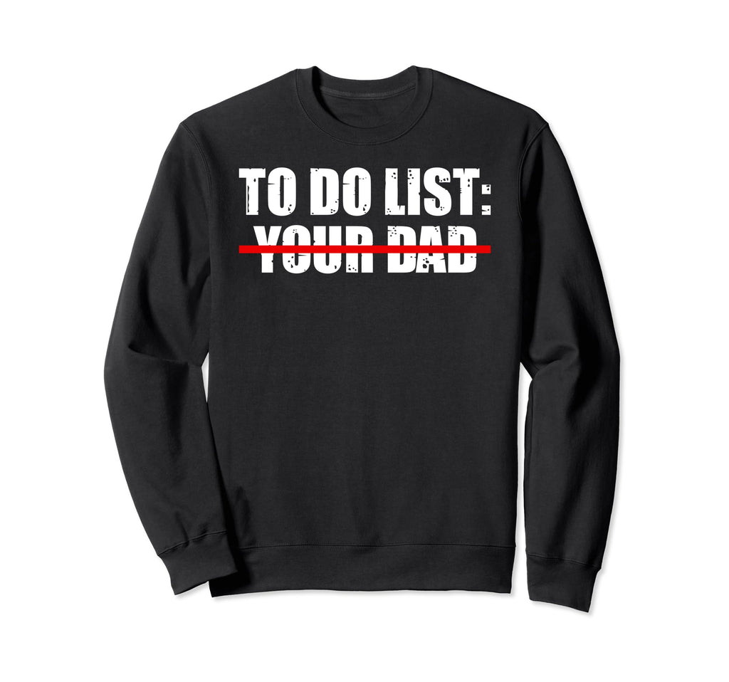 To Do List Your Dad Sarcasm Father Sweatshirt - Graphic Print for Adults - T-Shirt, Sweatshirt, Hoodie