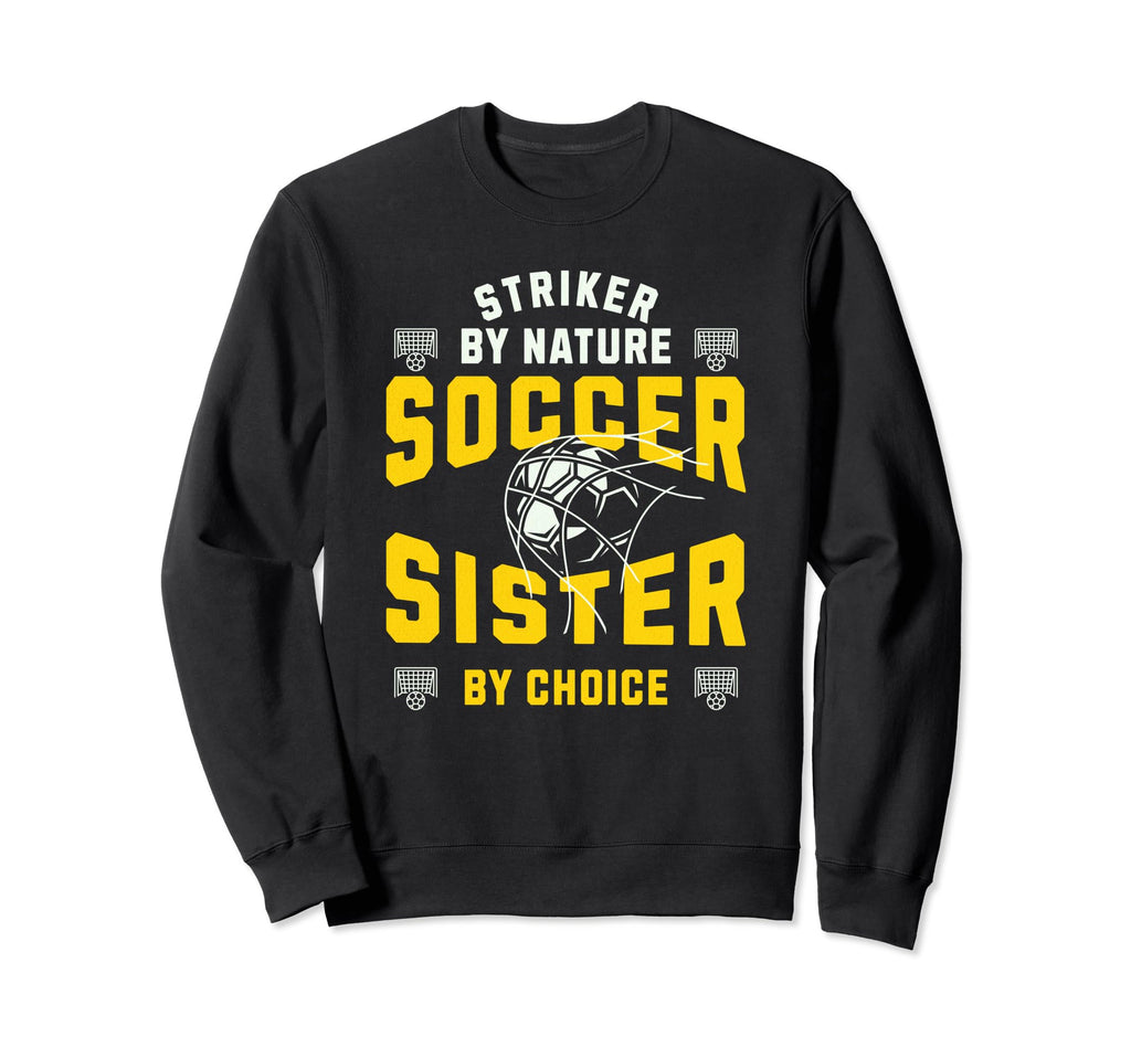 Striker Nature Soccer Sister Funny Sweatshirt - Unique Graphic Men Women - T-Shirt, Sweatshirt, Hoodie