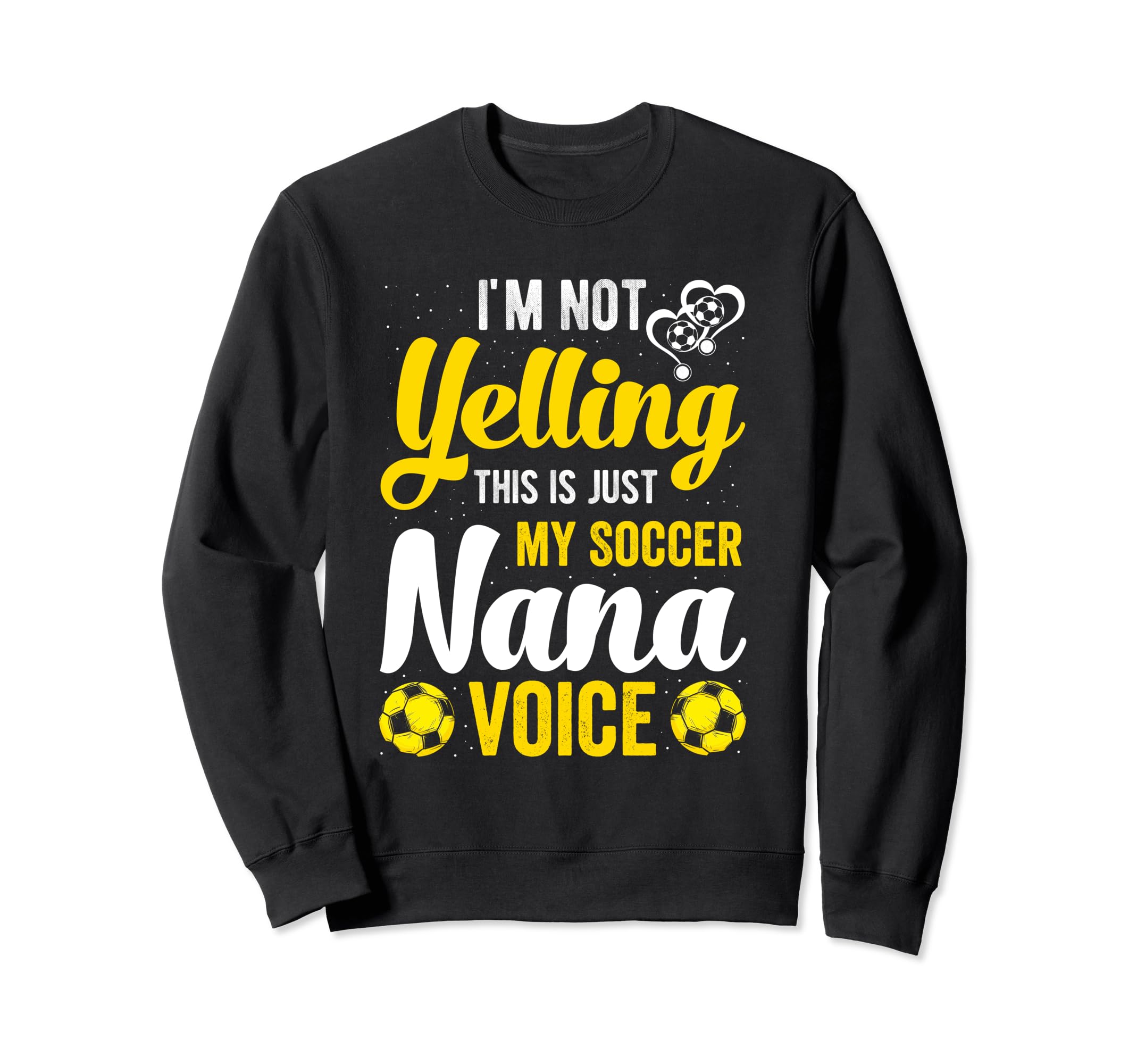 Im Not Yelling This Is My Soccer Nana Sweatshirt - Graphic Print Men Women - T-Shirt, Sweatshirt, Hoodie