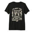 Step Dad Im Not Stepdad Im Just Dad T-Shirt - Unique Graphic Men Women - T-Shirt, Sweatshirt, Hoodie