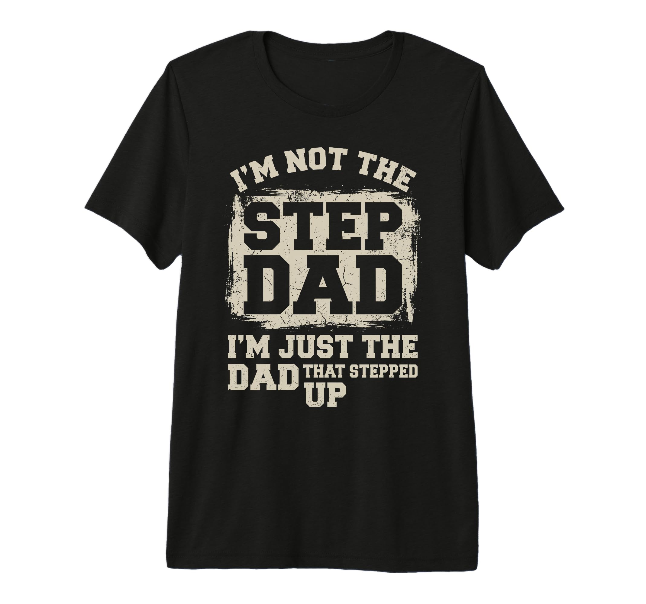 Step Dad Im Not Stepdad Im Just Dad T-Shirt - Unique Graphic Men Women - T-Shirt, Sweatshirt, Hoodie