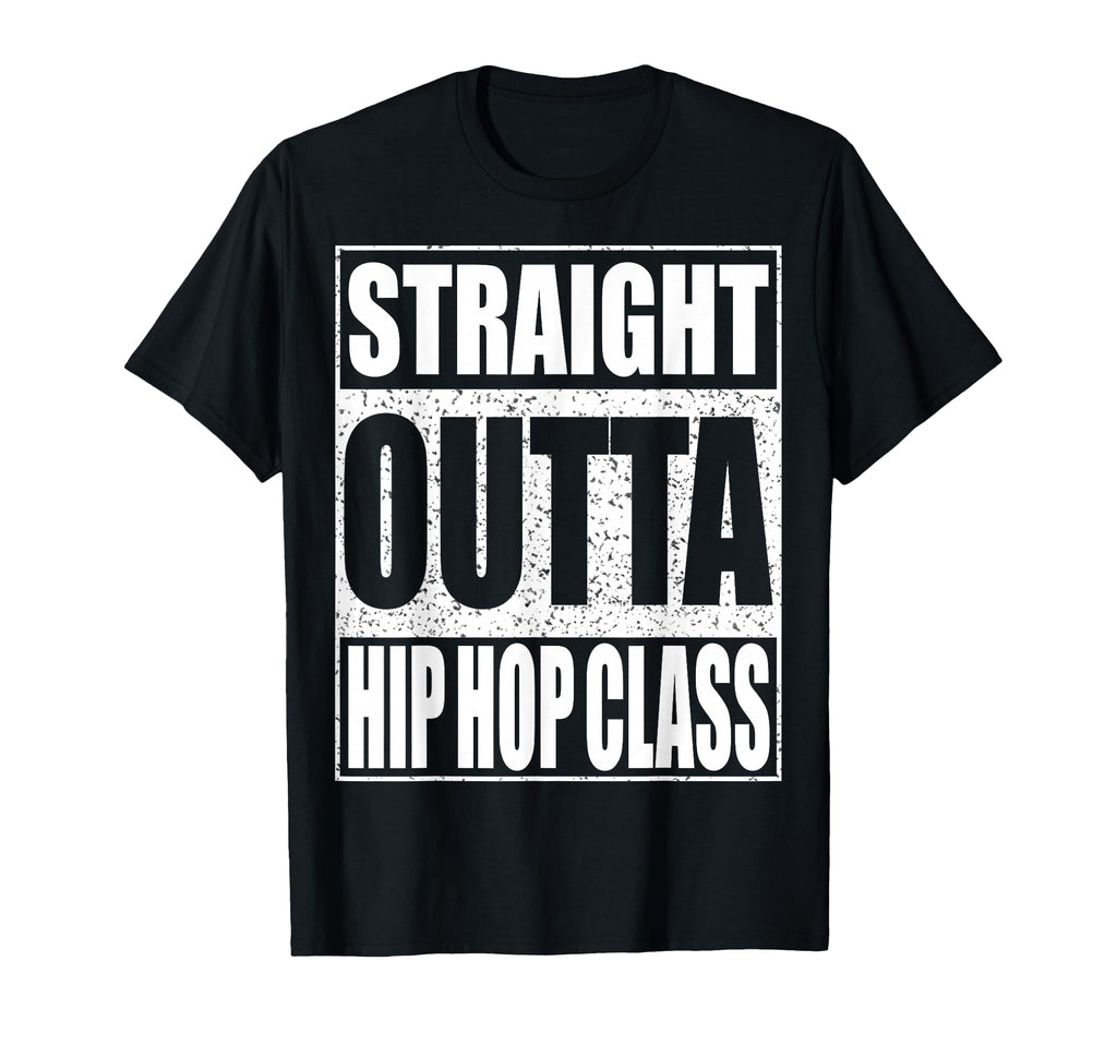 Straight Outta Hip Hop Dance Class Dancer T-Shirt - Unique Graphic Unisex - T-Shirt, Sweatshirt, Hoodie