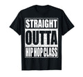 Straight Outta Hip Hop Dance Class Dancer T-Shirt - Unique Graphic Unisex - T-Shirt, Sweatshirt, Hoodie