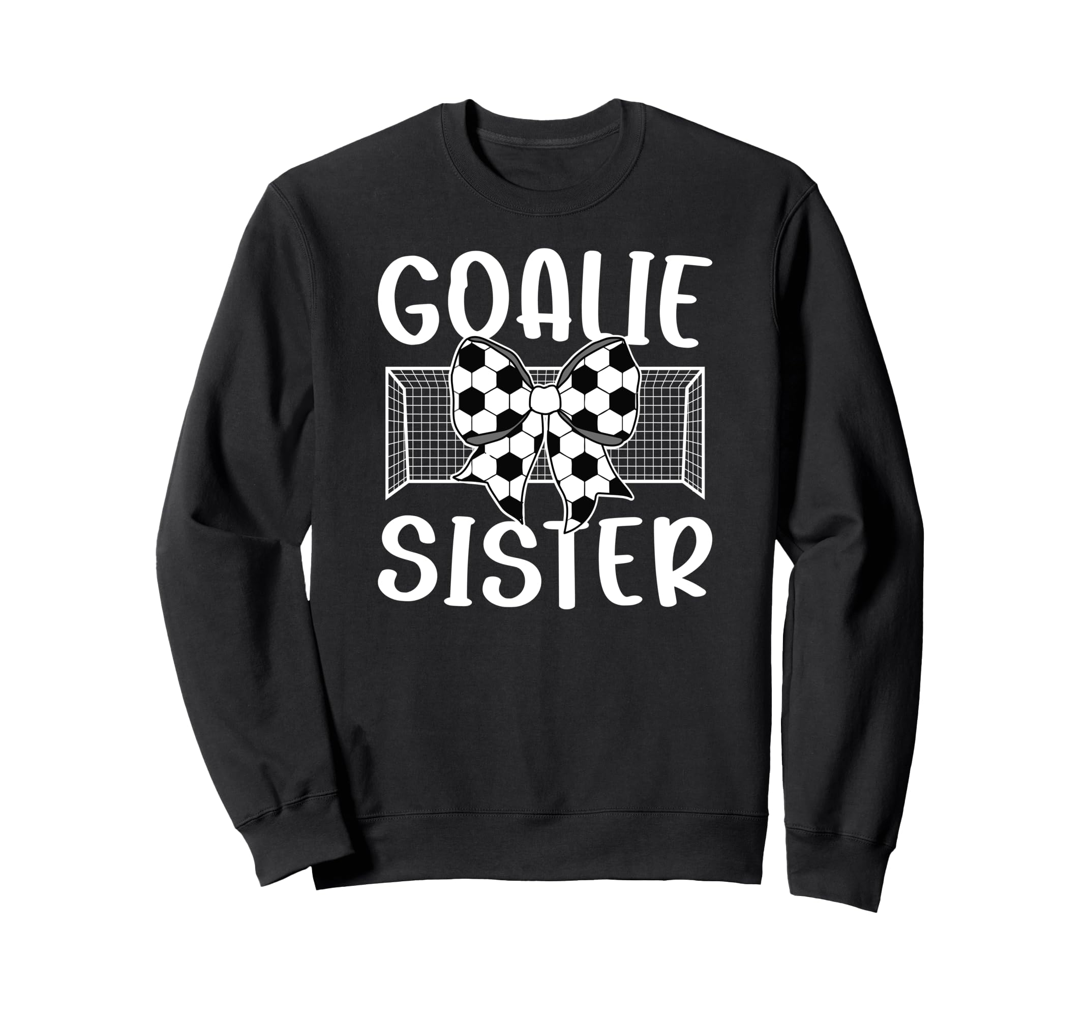 Soccer Goalie Sister Soccer Keeper Sis Sweatshirt - Novelty Apparel Unisex - T-Shirt, Sweatshirt, Hoodie