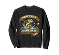 Dont Be Dumb Bass Fishing Funny Sweatshirt - Graphic Print Men Women - T-Shirt, Sweatshirt, Hoodie