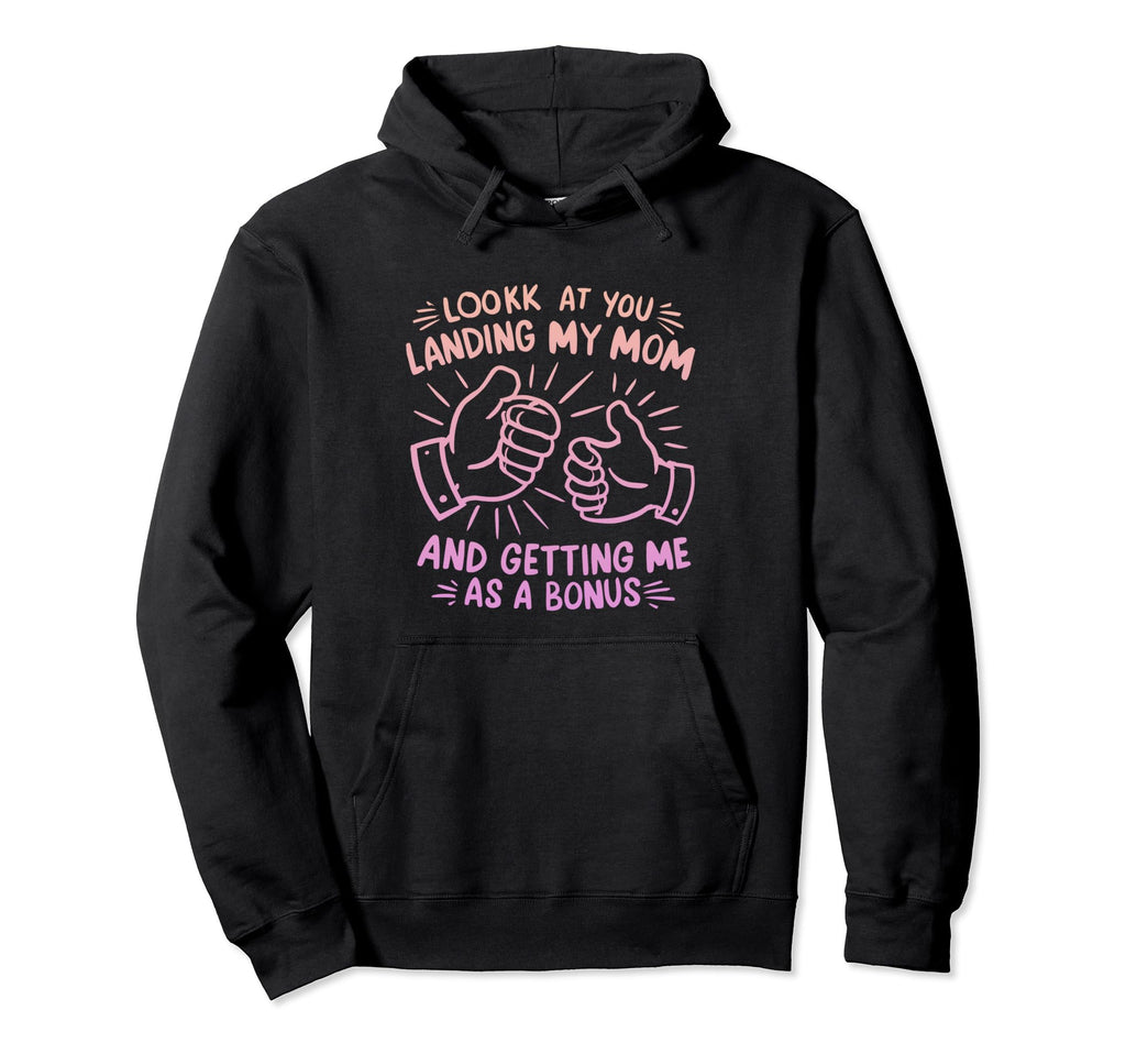 You Landing My Mom Getting Me As Bonus Hoodie - Minimalist Print Men Women - T-Shirt, Sweatshirt, Hoodie