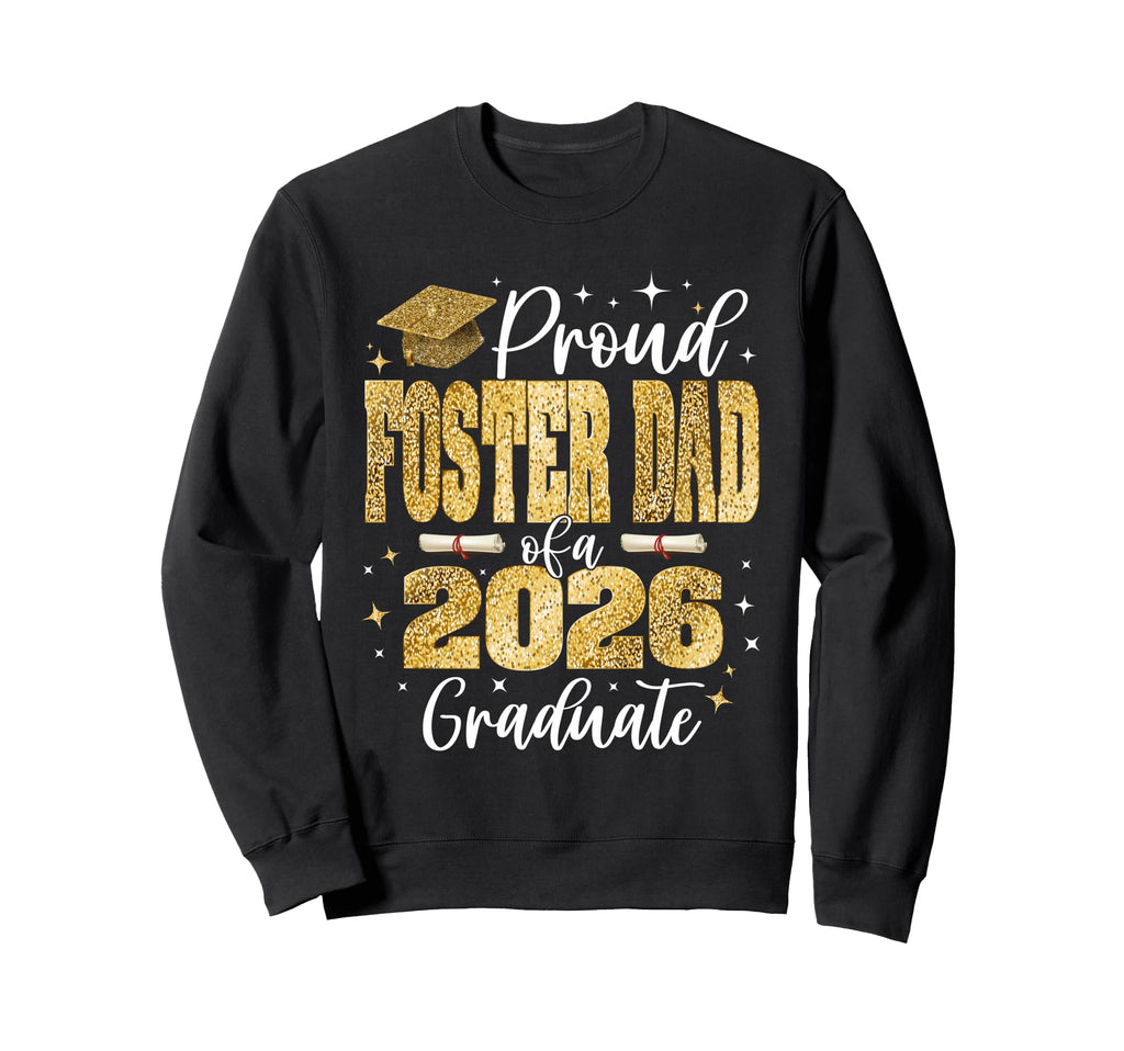 Proud Foster Dad Class 2026 Graduate Sweatshirt - Aesthetic Graphic Unisex - T-Shirt, Sweatshirt, Hoodie