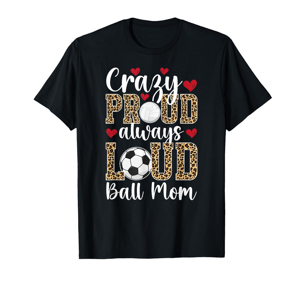 Crazy Proud Always Loud Ball Mom T-Shirt - Streetwear Style for Adults - T-Shirt, Sweatshirt, Hoodie