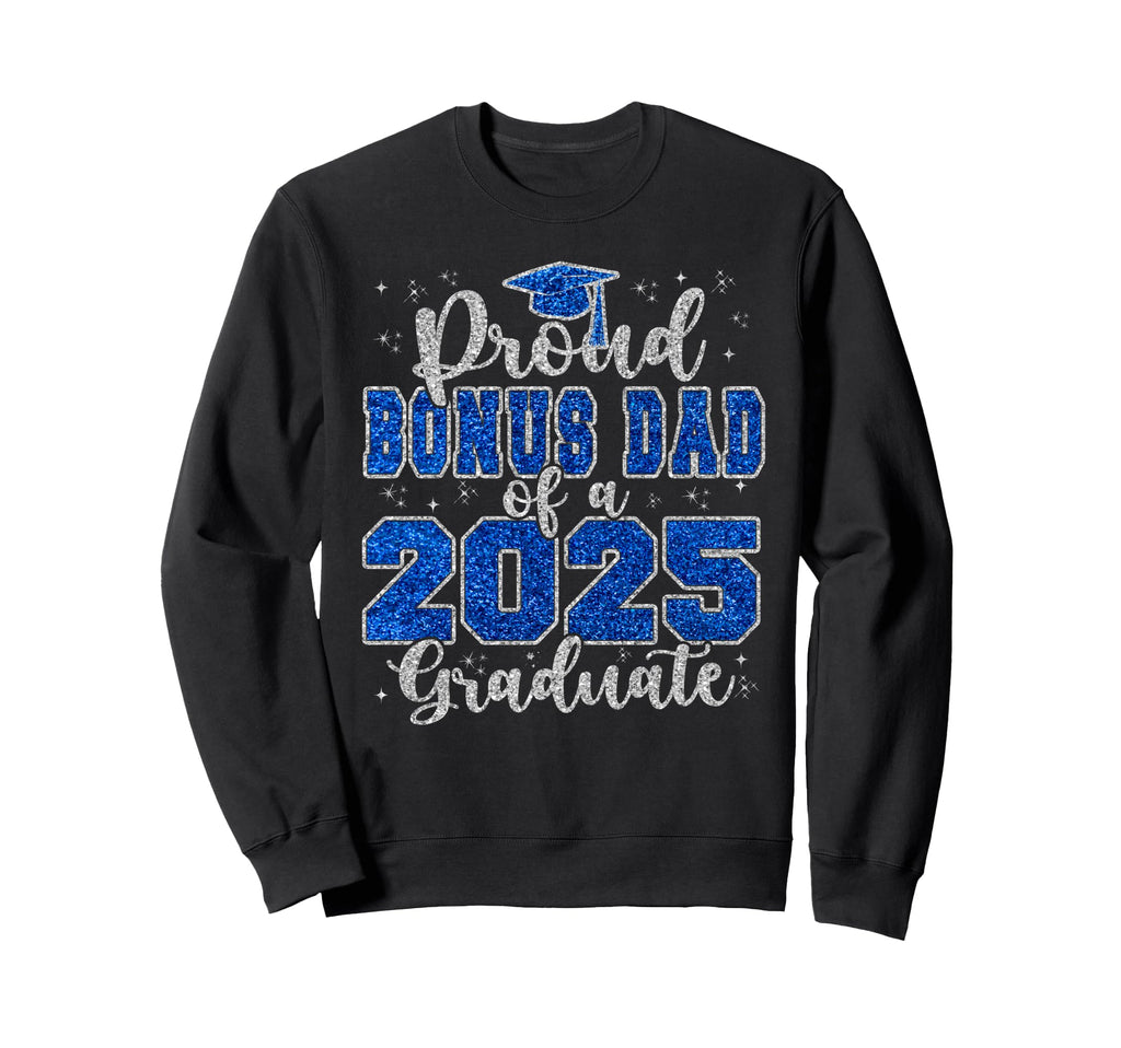 Proud Bonus Dad 2025 Graduate Sweatshirt - Fun Novelty Design for Adults - T-Shirt, Sweatshirt, Hoodie