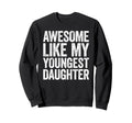 Awesome Like My Youngest Sweatshirt - Casual Everyday Wear Men Women - T-Shirt, Sweatshirt, Hoodie
