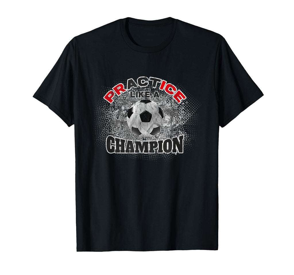 Soccer Practice Act Like Champion T-Shirt - Trendy Graphic Men Women - T-Shirt, Sweatshirt, Hoodie