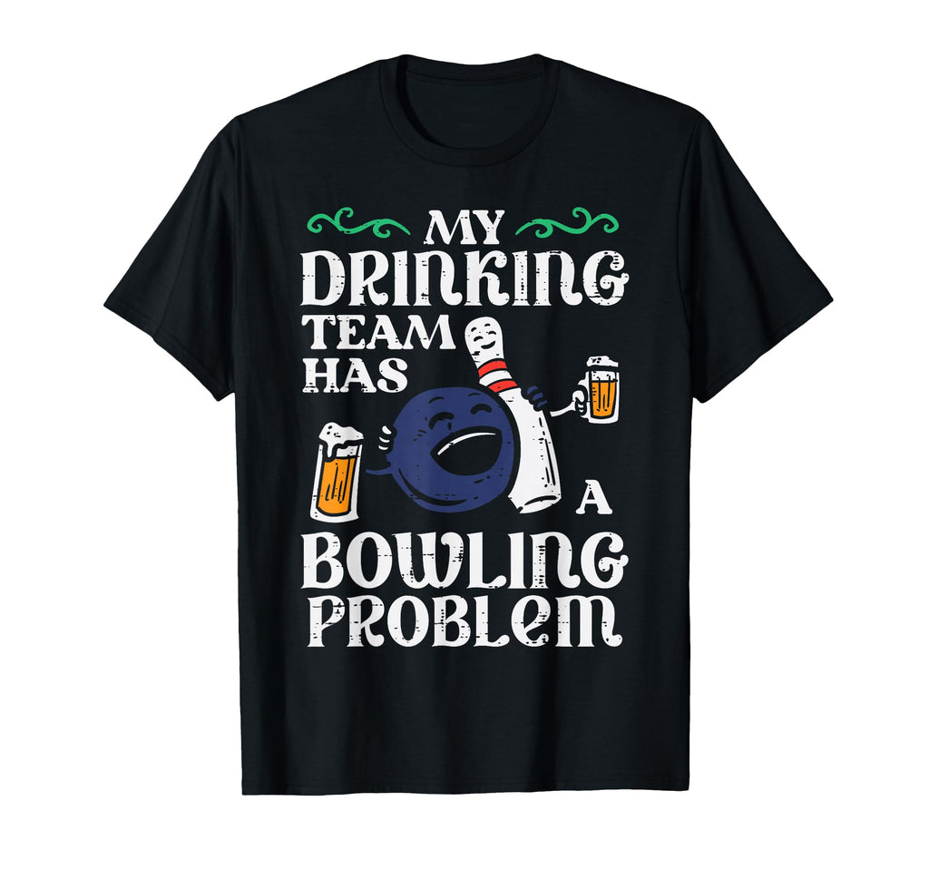 My Team Has Bowling Problem Funny T-Shirt - Streetwear Style Men Women - T-Shirt, Sweatshirt, Hoodie