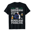 My Team Has Bowling Problem Funny T-Shirt - Streetwear Style Men Women - T-Shirt, Sweatshirt, Hoodie