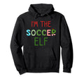 Soccer Elf Funny Matching Family Soccer Hoodie - Novelty Apparel Men Women - T-Shirt, Sweatshirt, Hoodie