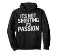 Its Not Shouting Its Passion Sports Hoodie - Casual Everyday Wear Unisex - T-Shirt, Sweatshirt, Hoodie